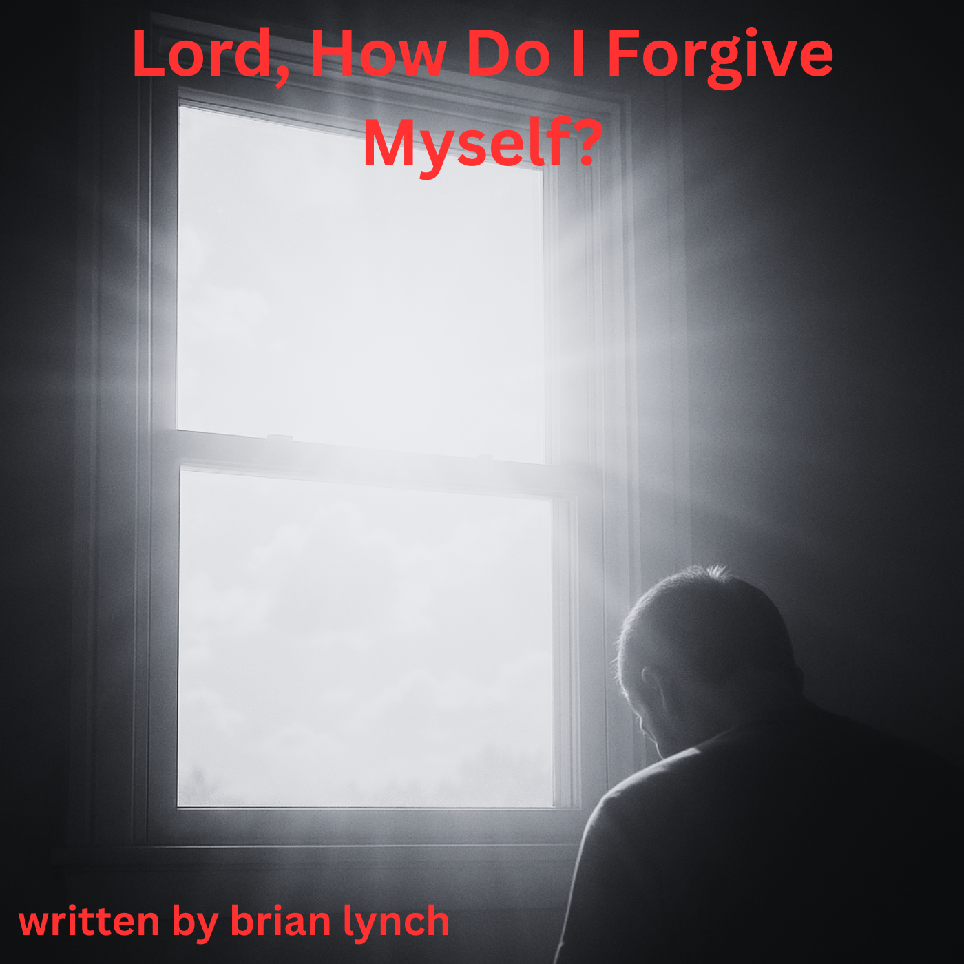 How Do I Forgive Myself! Original Version